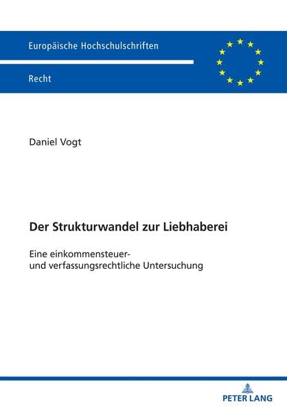 Der Strukturwandel zur Liebhaberei: Eine einkommensteuer- und verfassungsrechtliche Untersuchung (Europäische Hochschulschriften Recht)