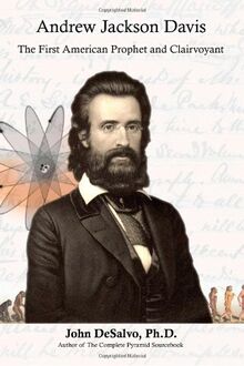 Andrew Jackson Davis - The First American Prophet and Clairvoyant