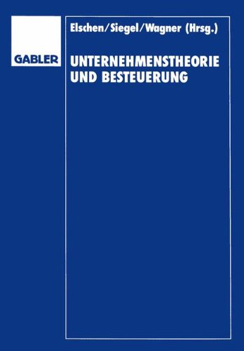 Unternehmenstheorie und Besteuerung: Festschrift zum 60. Geburtstag von Dieter Schneider