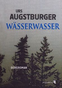 Wässerwasser: Ein Bergroman