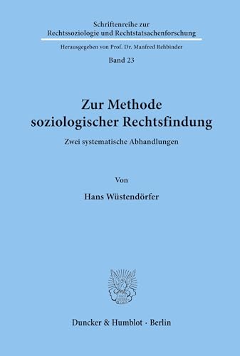 Zur Methode soziologischer Rechtsfindung.: Zwei systematische Abhandlungen. (Schriftenreihe zur Rechtssoziologie und Rechtstatsachenforschung, Band 23)