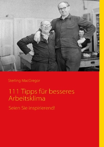 111 Tipps für besseres Arbeitsklima: Seien Sie inspirierend!