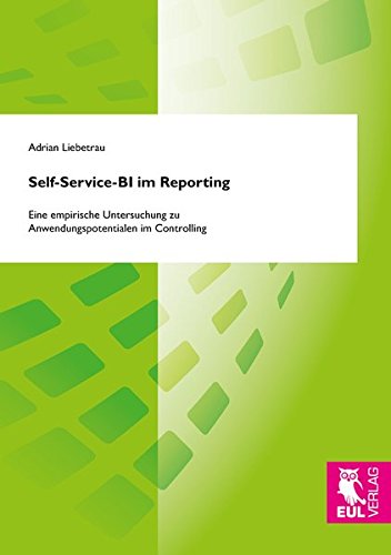 Self-Service-BI im Reporting: Eine empirische Untersuchung zu Anwendungspotentialen im Controlling