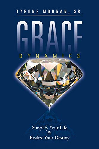Grace Dynamics: Simplify Your Life & Realize Your Destiny