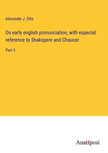 On early english pronunciation, with especial reference to Shakspere and Chaucer: Part 3
