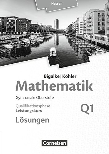 Mathematik Sekundarstufe II Ausgabe Hessen (Neubearbeitung 2016) 3 Bigalke Köhler Mathematik - Hessen - Ausgabe 2016 - Leistungskurs 1 Halbjahr Band Q1 - Lösungen zum Schülerbuch - Norbert Köhler Anton Bigalke Gabriele Ledworuski Kartoniert (TB)