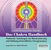 Das Chakra-Handbuch (Hörbuch): Praktische Anleitungen zur Harmonisierung und Stärkung feinstofflicher Energiezentren