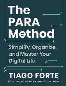 The PARA Method: Simplify, Organise and Master Your Digital Life