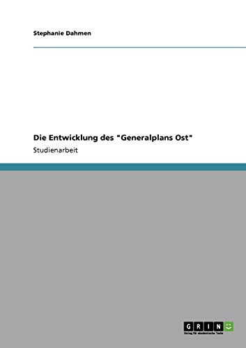 Die Entwicklung des Generalplans Ost