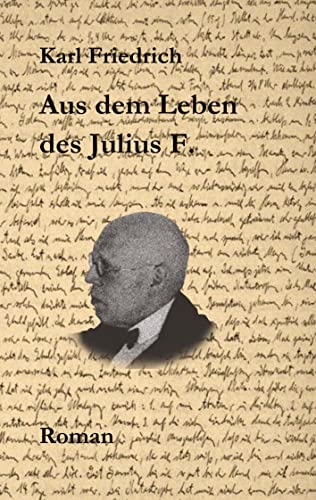 Aus dem Leben des Julius F.: Roman