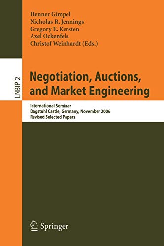 Negotiation, Auctions, and Market Engineering: International Seminar, Dagstuhl Castle, Germany, November 12-17, 2006, Revised Selected Papers (Lecture ... Business Information Processing, 2, Band 2)