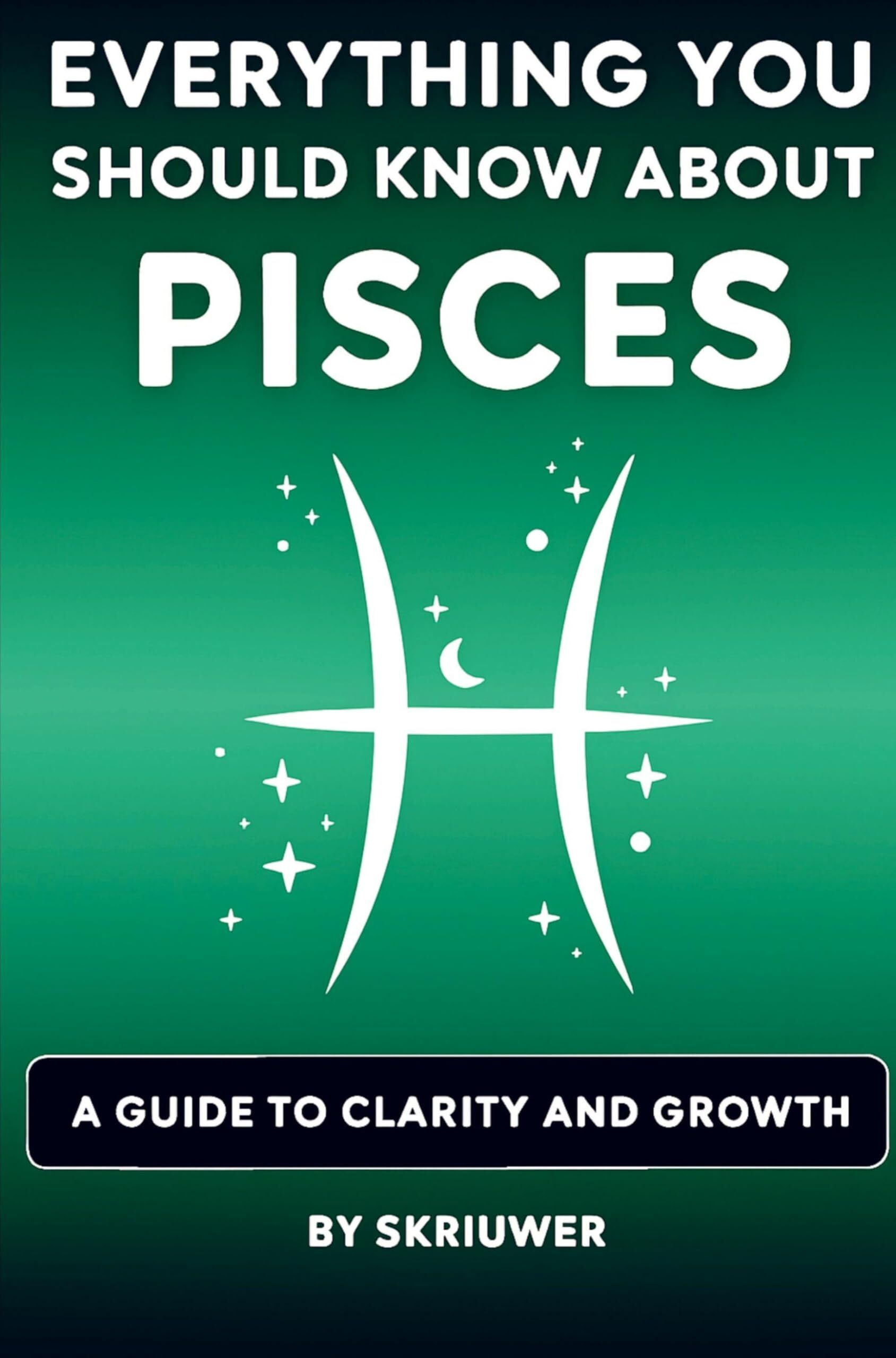 The Pisces Book: Everything You Should Know About Pisces