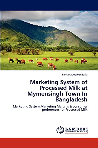 Marketing System of Processed Milk at Mymensingh Town In Bangladesh: Marketing System,Marketing Margins & consumer preferences for Processed Milk