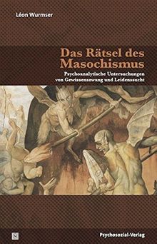 Das Rätsel des Masochismus: Psychoanalytische Untersuchungen von Gewissenszwang und Leidenssucht (Bibliothek der Psychoanalyse)