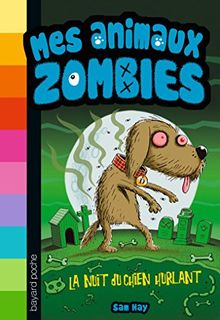 Mes animaux zombies. Vol. 3. La nuit du chien hurlant