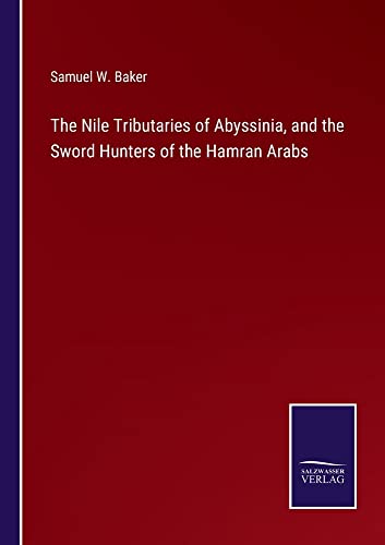 The Nile Tributaries of Abyssinia, and the Sword Hunters of the Hamran Arabs