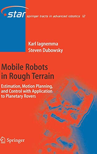 Mobile Robots in Rough Terrain: Estimation, Motion Planning, and Control with Application to Planetary Rovers (Springer Tracts in Advanced Robotics, 12, Band 12)