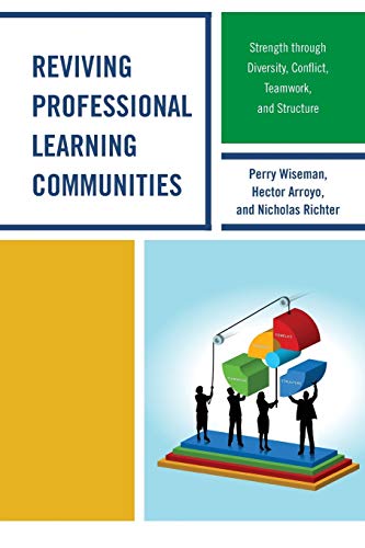 Reviving Professional Learning Communities: Strength through Diversity, Conflict, Teamwork, and Structure