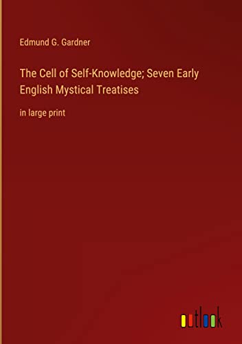 The Cell of Self-Knowledge; Seven Early English Mystical Treatises: in large print