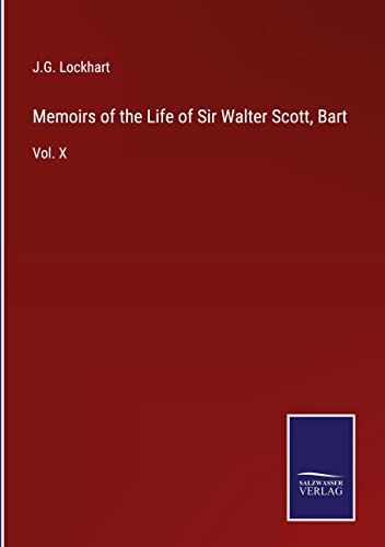 Memoirs of the Life of Sir Walter Scott, Bart: Vol. X