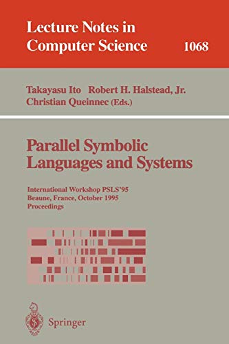 Parallel Symbolic Languages and Systems: International Workshop, PSLS '95, Beaune, France, October 2-4, 1995. Proceedings (Lecture Notes in Computer ... Notes in Computer Science, 1068, Band 1068)