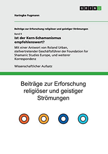 Ist der Kern-Schamanismus empfehlenswert?: Mit einer Antwort von Roland Urban, stellvertretender Geschäftsführer der Foundation for Shamanic Studies Europe, und weiterer Korrespondenz