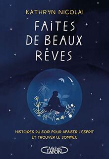Faites de beaux rêves : histoires du soir pour apaiser l'esprit et trouver le sommeil