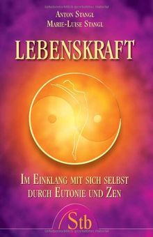 Lebenskraft: Im Einklang mit sich selbst durch Eutonie und Zen