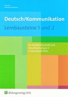 Deutsch/Kommunikation - Lernbausteine 1 und 2. Rheinland-Pfalz: für die Berufsschule und Berufsfachschule II: Arbeitsbuch. Für die Berufsschule und Berufsfachschule II