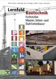 Lernfeld Bautechnik: Fachstufen Maurer, Beton- und Stahlbetonbauer