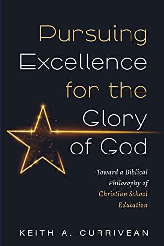 Pursuing Excellence for the Glory of God: Toward a Biblical Philosophy of Christian School Education
