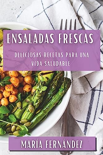Ensaladas Frescas: Deliciosas Recetas para una Vida Saludable