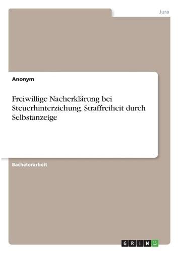 Freiwillige Nacherklärung bei Steuerhinterziehung. Straffreiheit durch Selbstanzeige