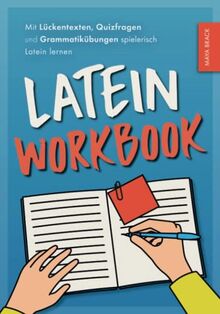 Latein Workbook: Mit Lückentexten, Quizfragen und Grammatikübungen spielerisch Latein lernen