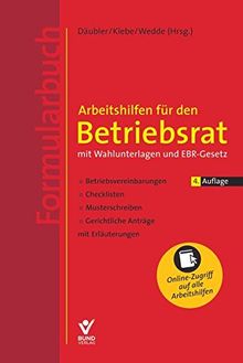 Arbeitshilfen Fur Den Betriebsrat Mit Wahlunterlagen Und Ebr Gesetz Formularbuch Betriebsvereinbarungen Checklisten Musterschreiben Gerichtiche Antrage Im Online Zugang Von Wolfgang Daubler