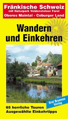 Wandern und Einkehren Fränkische Schweiz: mit Naturpark Veldensteiner Forst, Oberes Maintal, Coburger Land