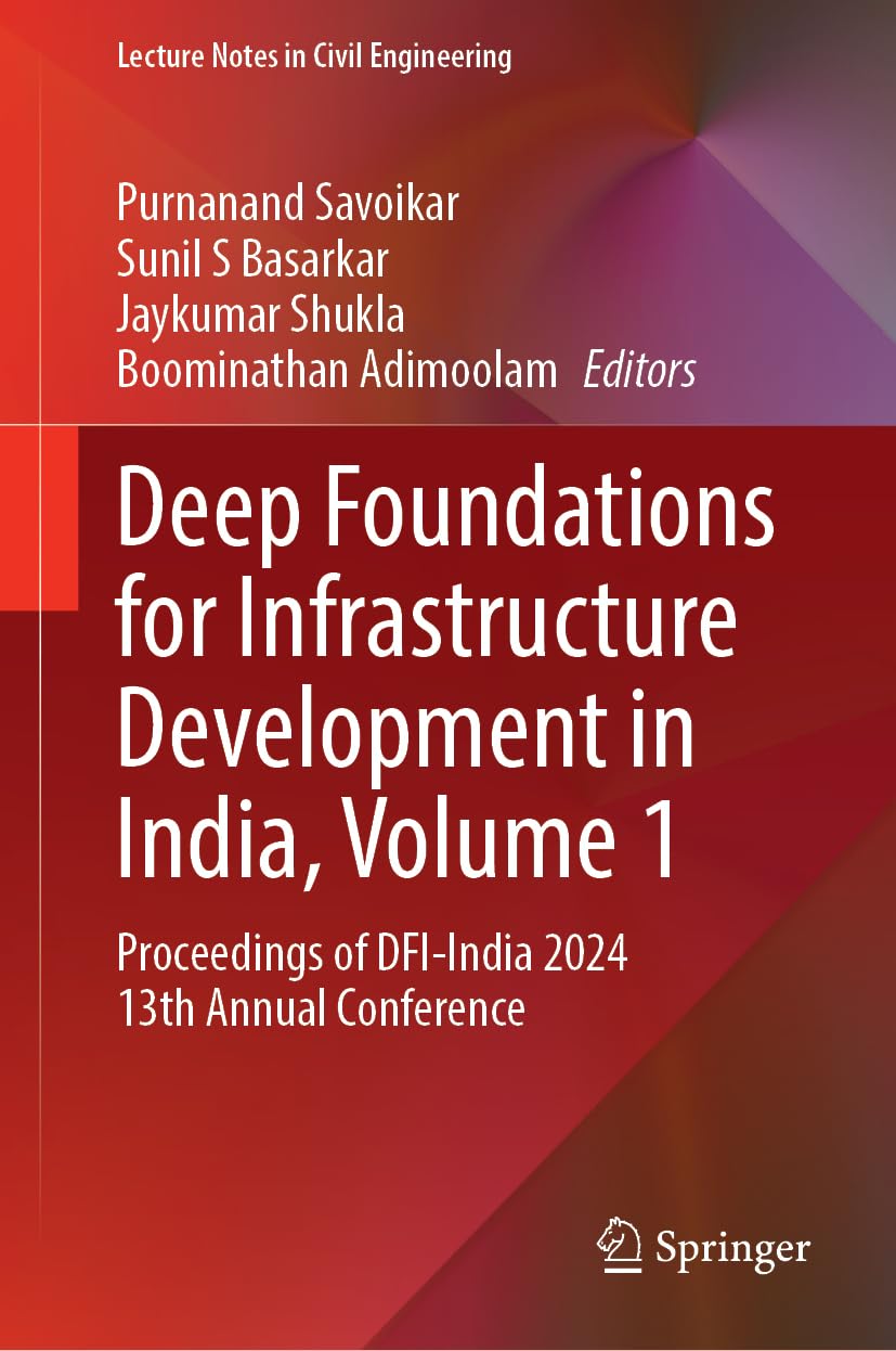 Deep Foundations for Infrastructure Development in India, Volume 1: Proceedings of DFI-India 2024 13th Annual Conference (Lecture Notes in Civil Engineering, 643, Band 1)