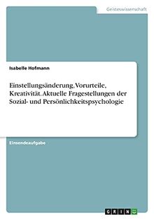 Einstellungsänderung, Vorurteile, Kreativität. Aktuelle Fragestellungen der Sozial- und Persönlichkeitspsychologie