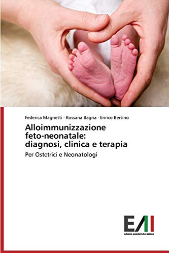 Alloimmunizzazione feto-neonatale: diagnosi, clinica e terapia: Per Ostetrici e Neonatologi