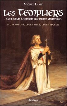 Les Templiers : ces grands seigneurs aux blancs manteaux : leurs moeurs, leurs rites, leurs secrets  von Michel Lamy  | Buch | Zustand gut