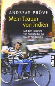 Mein Traum von Indien: Mit dem Rollstuhl von Kalkutta bis zur Quelle des Ganges