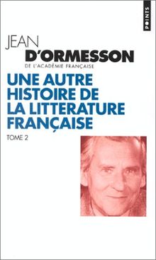 Une autre histoire de la littérature française. Vol. 2