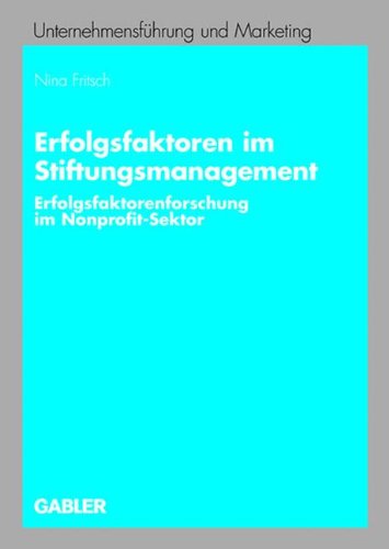 Erfolgsfaktoren im Stiftungsmanagement: Erfolgsfaktorenforschung im Nonprofit-Sektor (Unternehmensführung und Marketing) (German Edition)