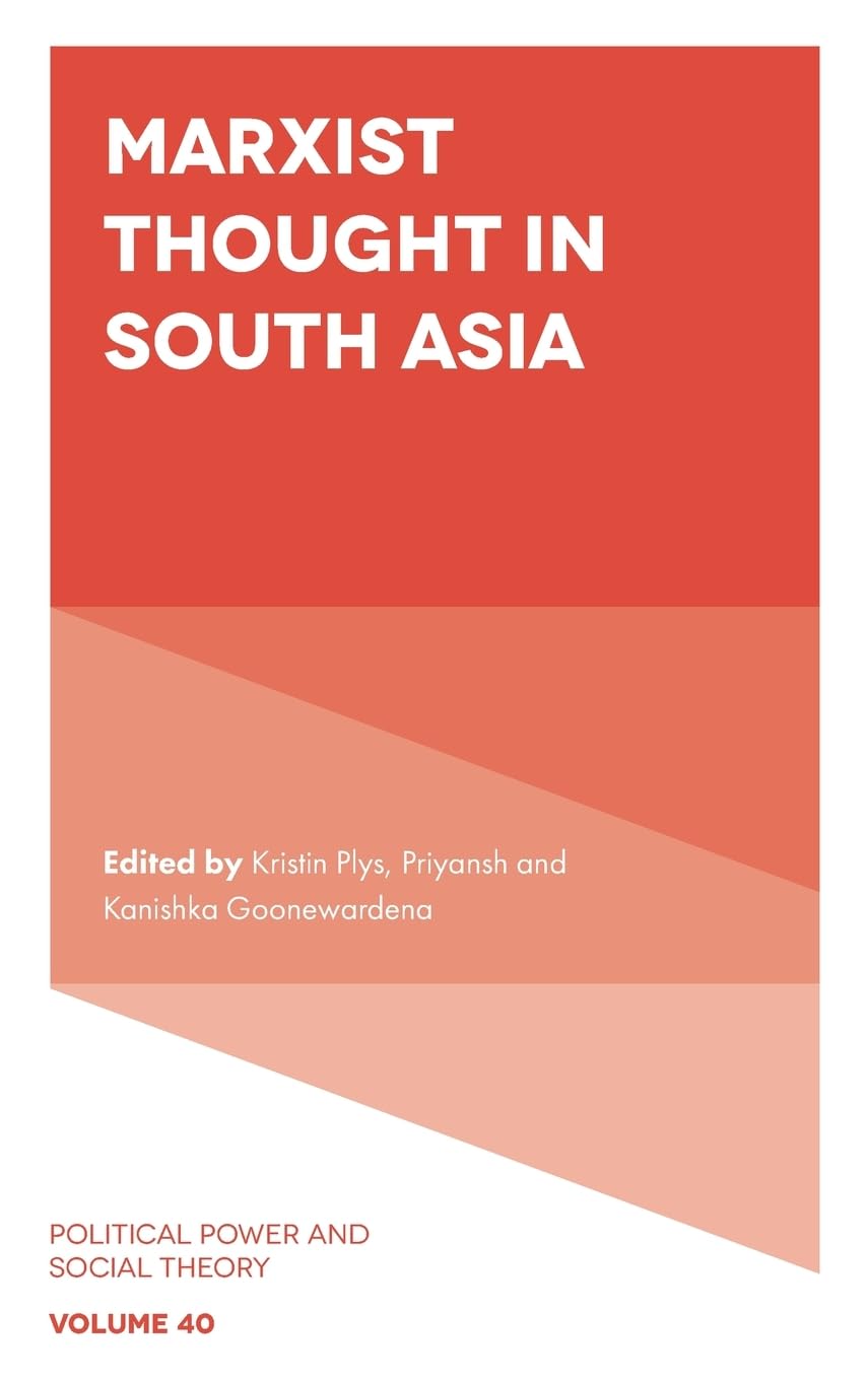 Marxist Thought in South Asia (Political Power and Social Theory, 40)
