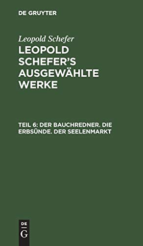 Der Bauchredner. Die Erbsünde. Der Seelenmarkt (Leopold Schefer: Leopold Schefer's ausgewählte Werke)