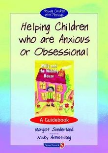 Helping Children Who are Anxious or Obsessional: A Guidebook (Helping Children With Feelings)