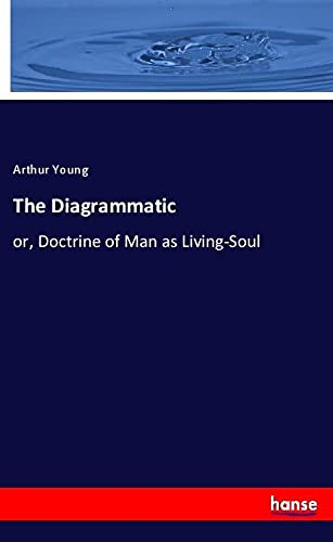 The Diagrammatic: or, Doctrine of Man as Living-Soul