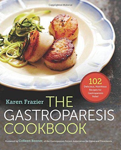 The Gastroparesis Cookbook: 102 Delicious, Nutritious Recipes for Gastroparesis Relief