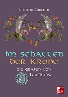 Im Schatten der Krone: Die Grafen von Lenzburg