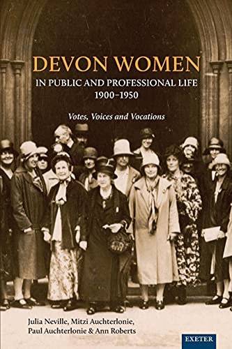 Julia Neville Devon Women In Public And Professional Life, 1900-1950, Votes, Voices And Vocations